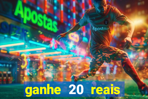 ganhe 20 reais para apostar cassino